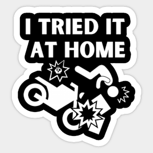 i tried it at home - motorcycle at home Sticker